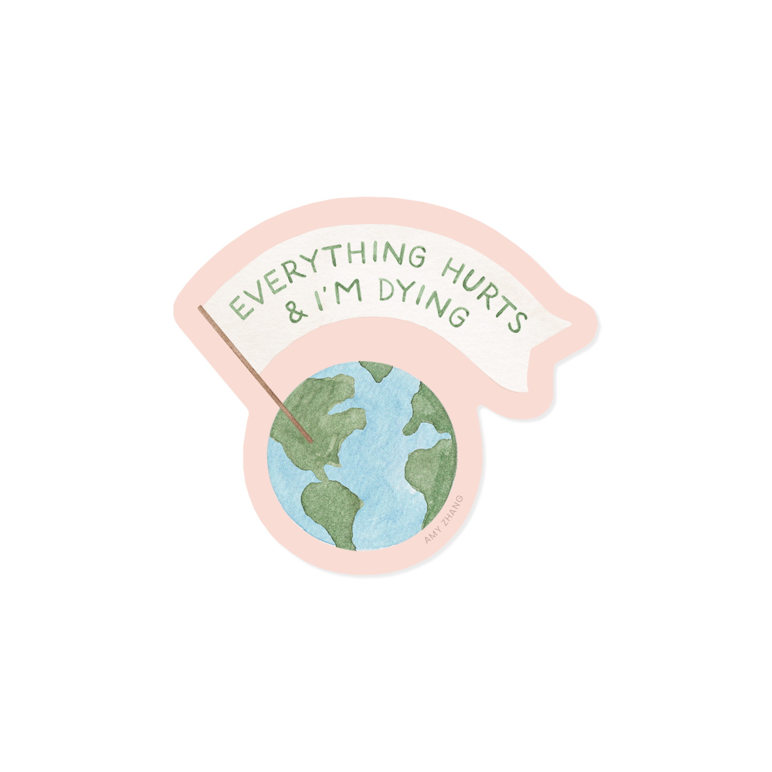 Everything Hurts Earth Day Sticker