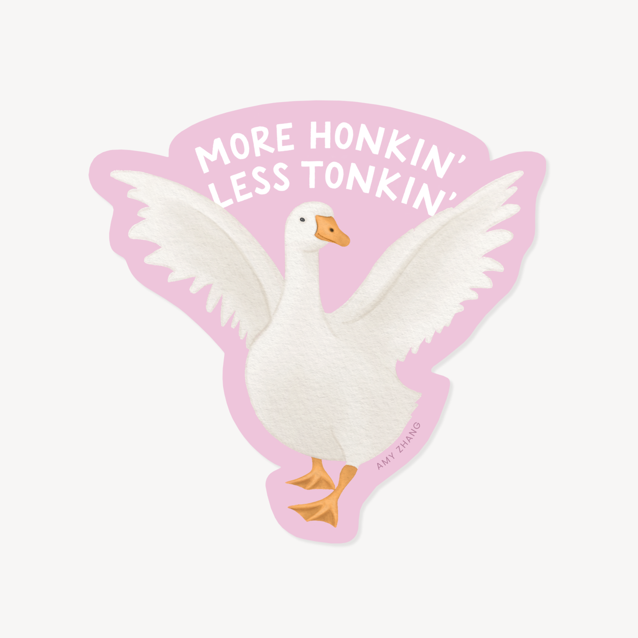 More Honkin' Less Tonkin' Silly Goose Sticker