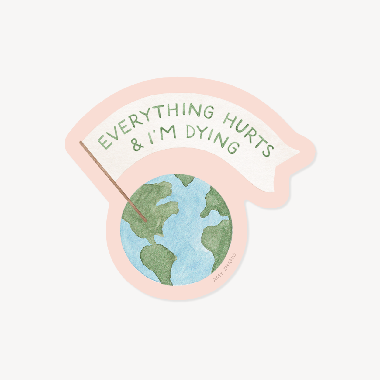 Everything Hurts Earth Day Sticker